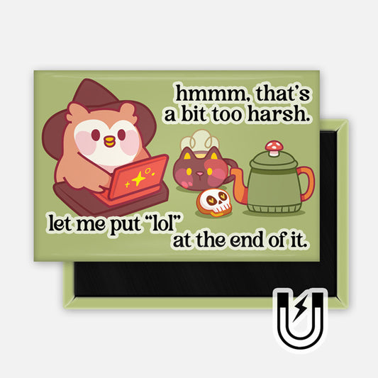 Olive green rectangular magnet featuring a cute owl typing on a laptop, a cat-shaped teapot, and a skull mug. The text reads, “hmmm, that’s a bit too harsh. let me put ‘lol’ at the end of it.”