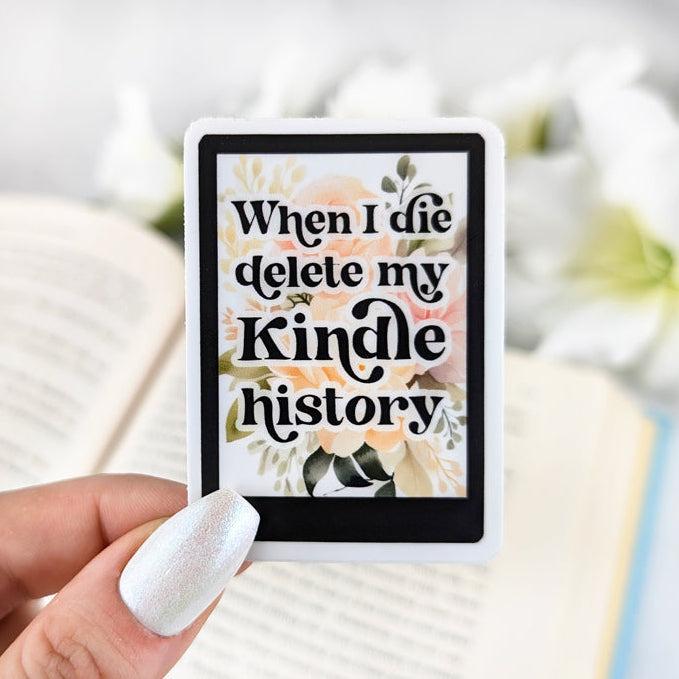 Vinyl sticker featuring illustration of an e-reader with floral background and text "When I die delete my Kindle history".